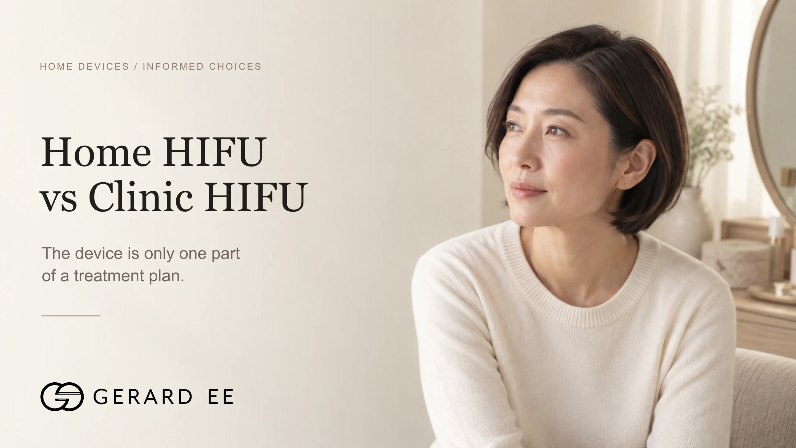 Home HIFU device vs clinic HIFU, the device is only one part of a treatment plan