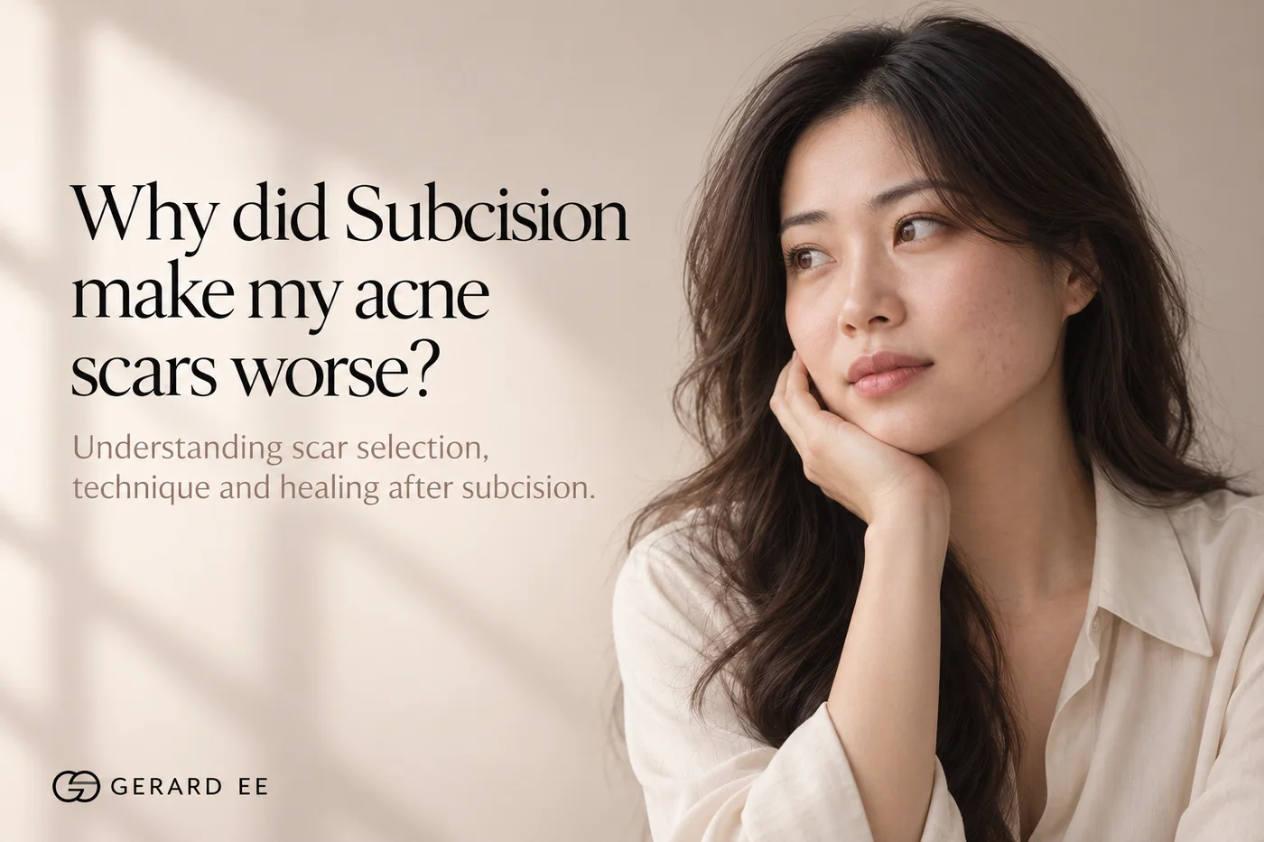 Why did subcision make my acne scars worse: scar selection, technique and healing after subcision, by Dr Gerard Ee