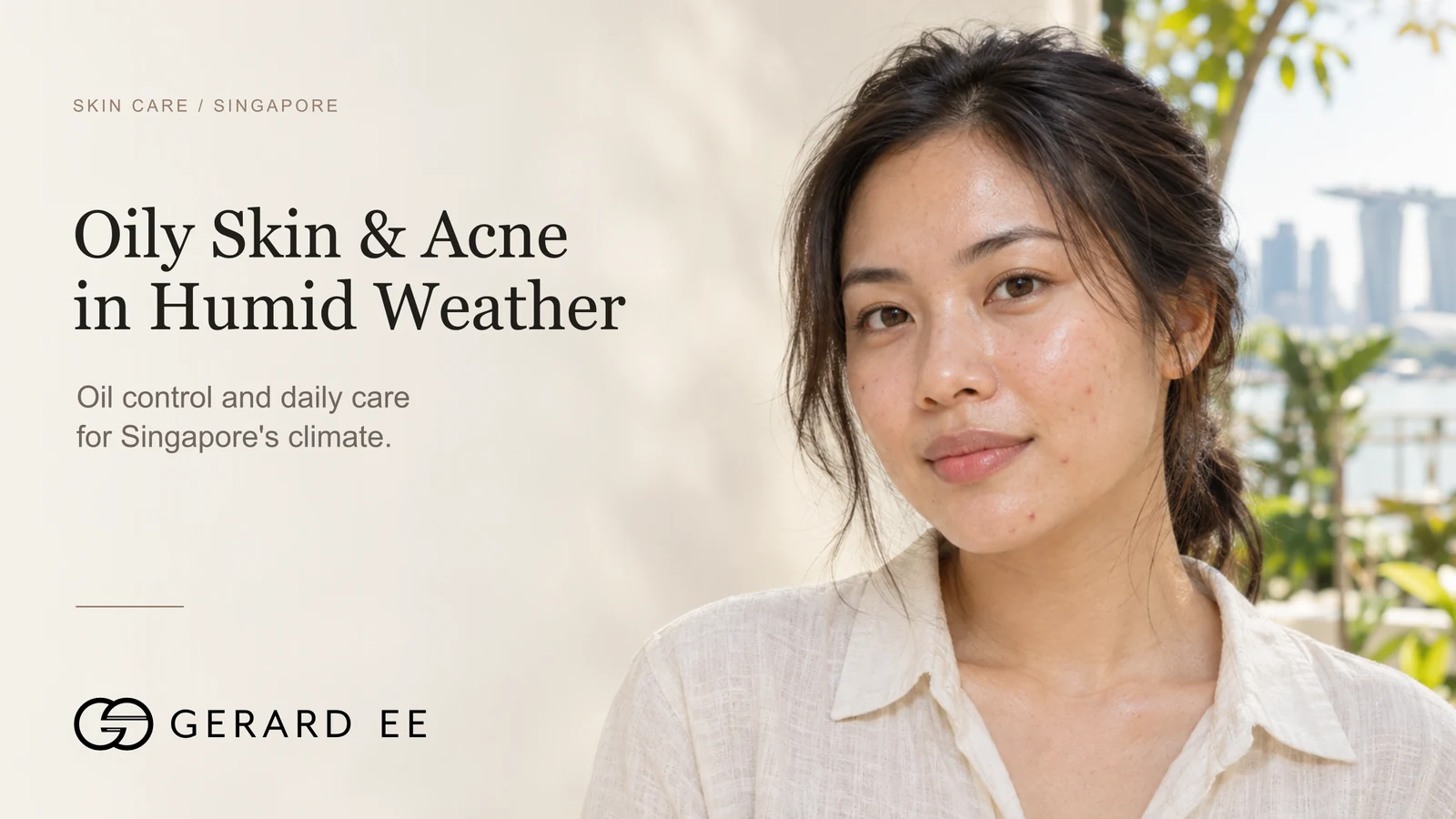 Oily skin and acne in Singapore humid weather, Dr Gerard Ee